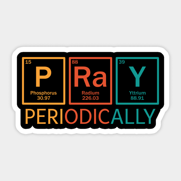 Pray Periodically Science Gift Idea Sticker by TeesbyJohn